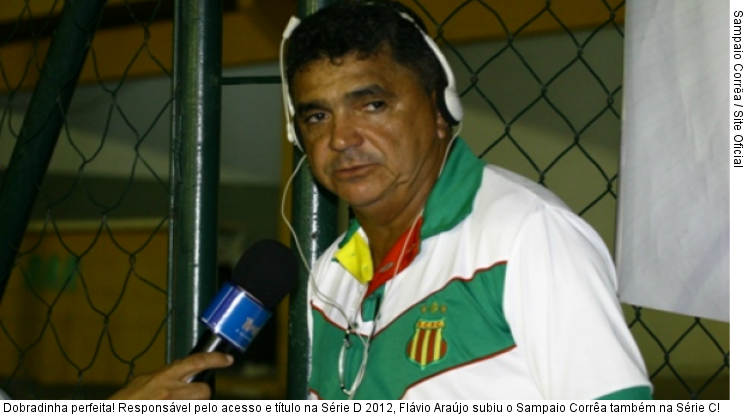  Dobradinha perfeita! Responsável pelo acesso e título na Série D 2012, Flávio Araújo subiu o Sampaio Corrêa também na Série C!