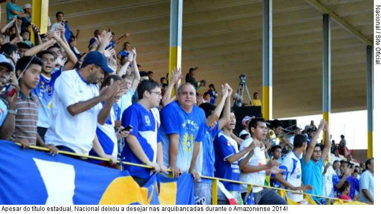  Apesar do título estadual, Nacional deixou a desejar nas arquibancadas durante o Amazonense 2014!