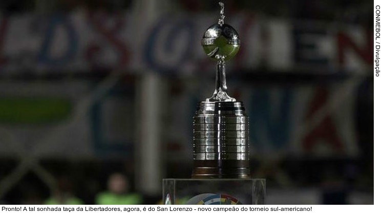  Pronto! A tal sonhada taça da Libertadores, agora, é do San Lorenzo - novo campeão do torneio sul-americano!