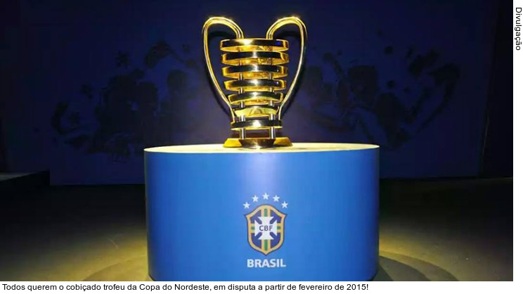  Todos querem o cobiçado trofeu da Copa do Nordeste, em disputa a partir de fevereiro de 2015!