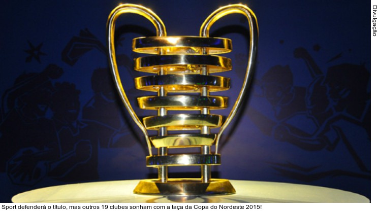  Sport defenderá o título, mas outros 19 clubes sonham com a taça da Copa do Nordeste 2015!