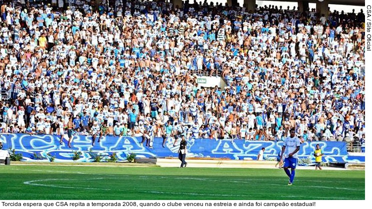  Torcida espera que CSA repita a temporada 2008, quando o clube venceu na estreia e ainda foi campeão estadual!