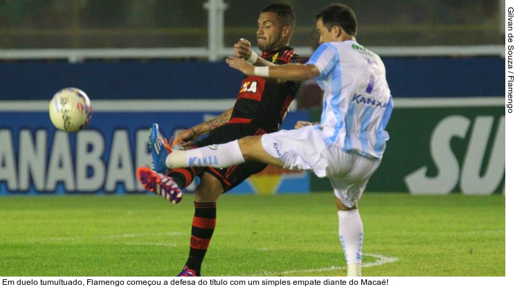  Em duelo tumultuado, Flamengo começou a defesa do título com um simples empate diante do Macaé!