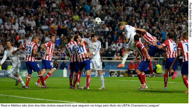  Real e Atlético são dois dos três clubes espanhóis que seguem na briga pelo título da UEFA Champions League!