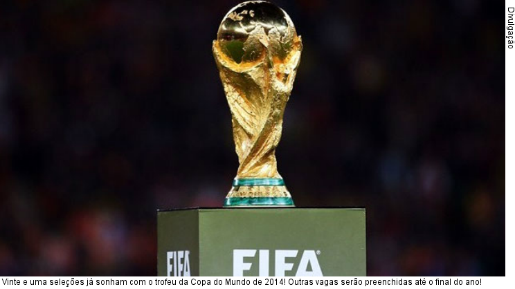  Vinte e uma seleções já sonham com o trofeu da Copa do Mundo de 2014! Outras vagas serão preenchidas até o final do ano!