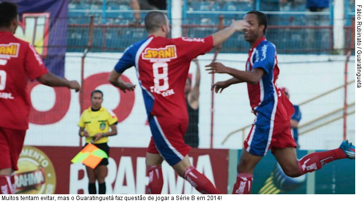  Muitos tentam evitar, mas o Guaratinguetá faz questão de jogar a Série B em 2014!