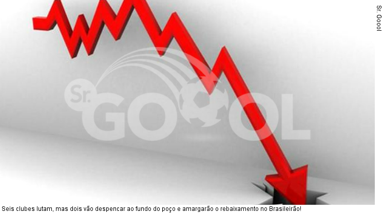  Seis clubes lutam, mas dois vão despencar ao fundo do poço e amargarão o rebaixamento no Brasileirão!