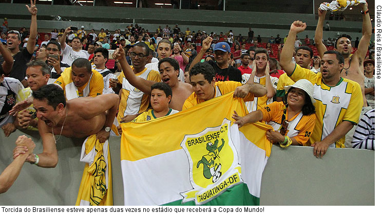  Torcida do Brasiliense esteve apenas duas vezes no estádio que receberá a Copa do Mundo!