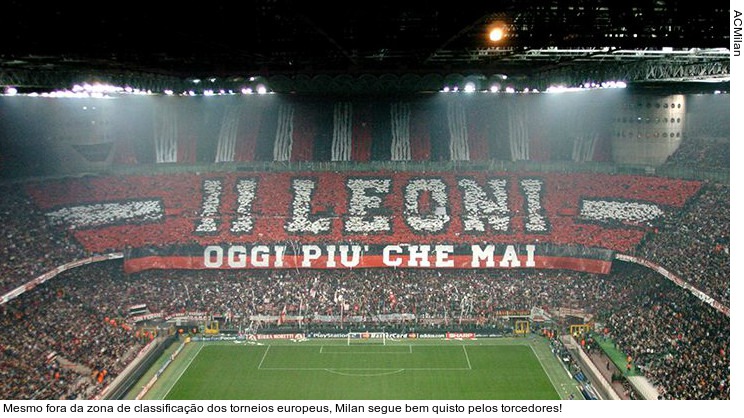  Mesmo fora da zona de classificação dos torneios europeus, Milan segue bem quisto pelos torcedores!