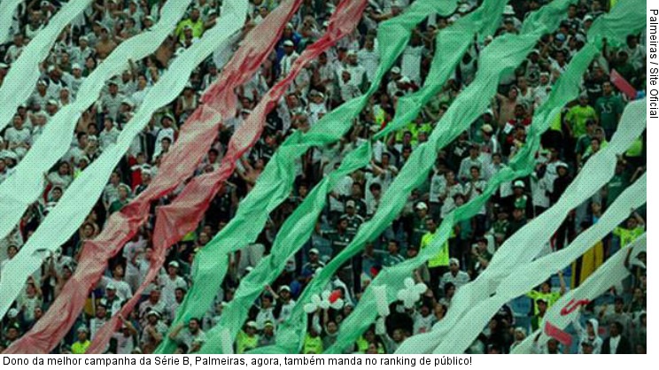  Dono da melhor campanha da Série B, Palmeiras, agora, também manda no ranking de público!